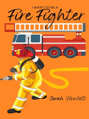 cover image of I Want to be a Fire Fighter